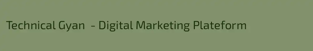 Technical Gyan  - Digital Marketing Plateform